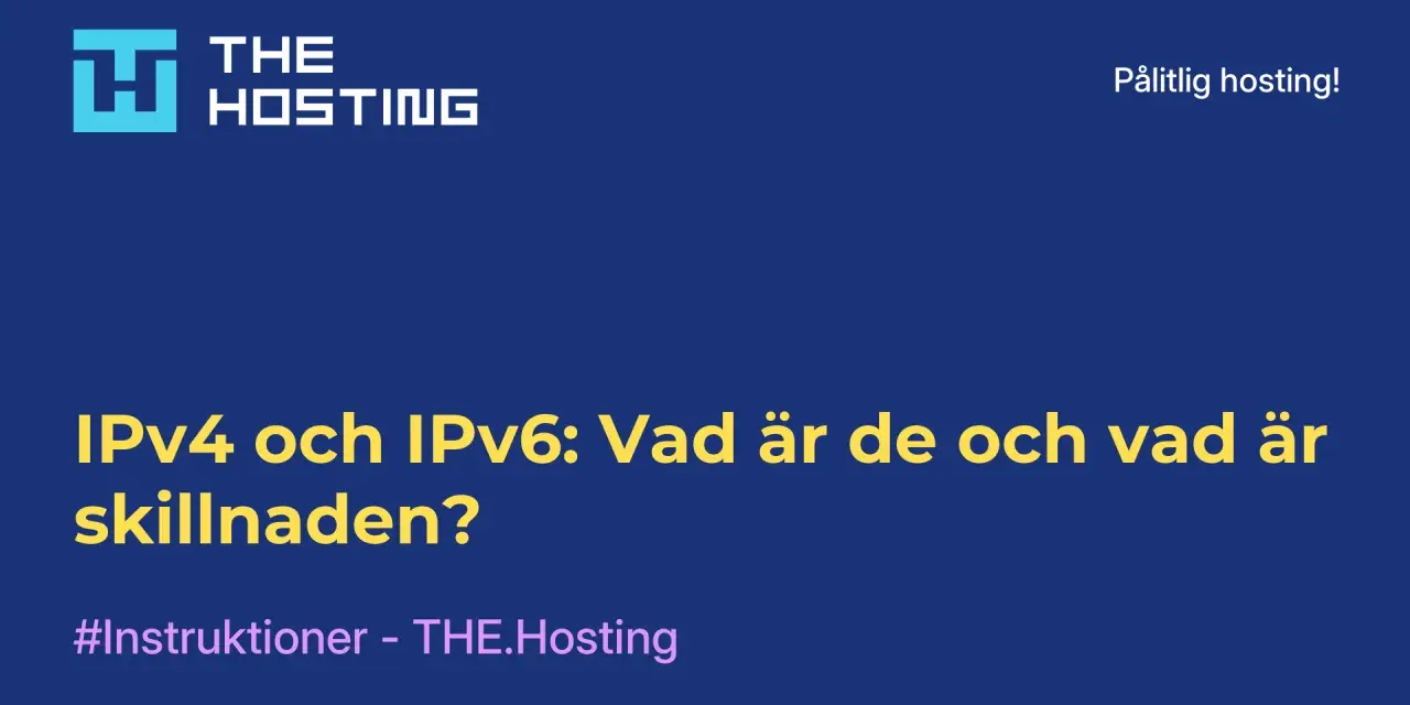 IPv4 och IPv6: Vad är de och vad är skillnaden? En guide från THE.Hosting om nätverksprotokoll.