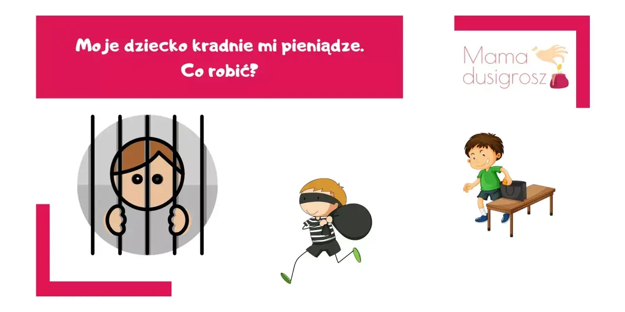 Dziecko kradnie pieniądze. Psychologia problemu: złodziejaszek w więzieniu, uciekający rabuś, chłopiec chowający monetę.