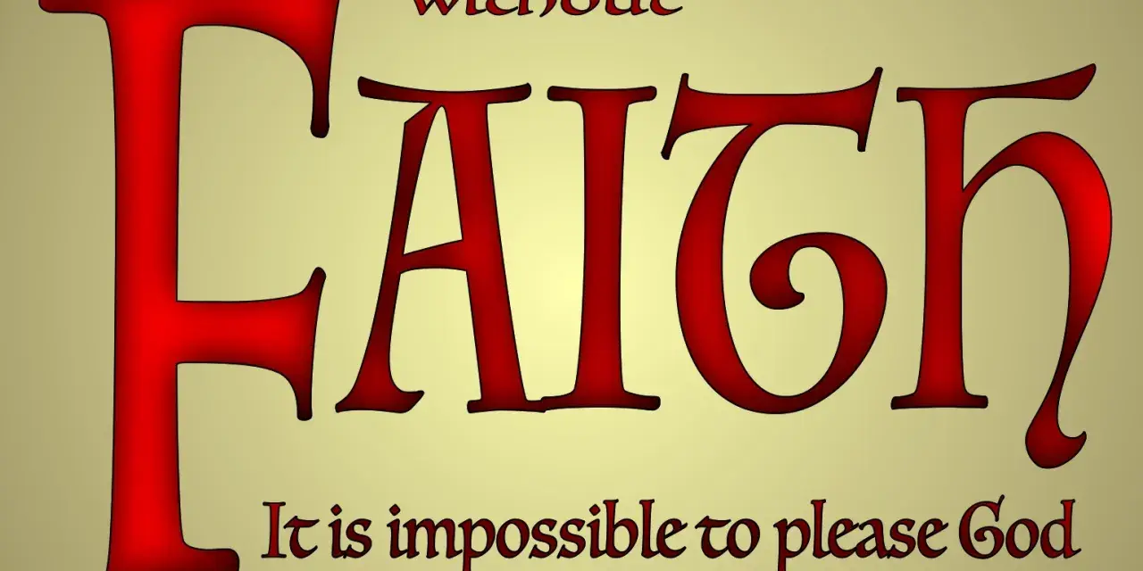 Large red letters spell "FAITH" with the scripture "without faith it is impossible to please God" below.