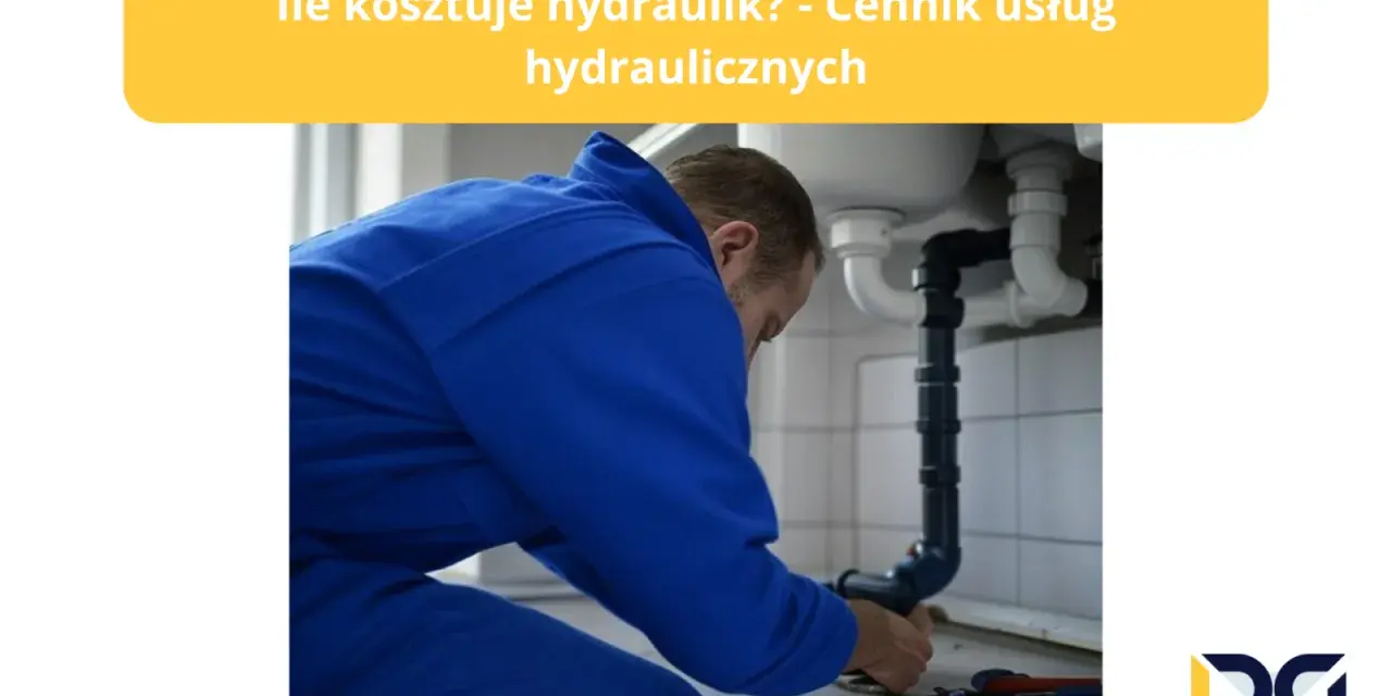 Ile kosztuje hydraulik? Cennik, stawki i jak uniknąć ukrytych kosztów