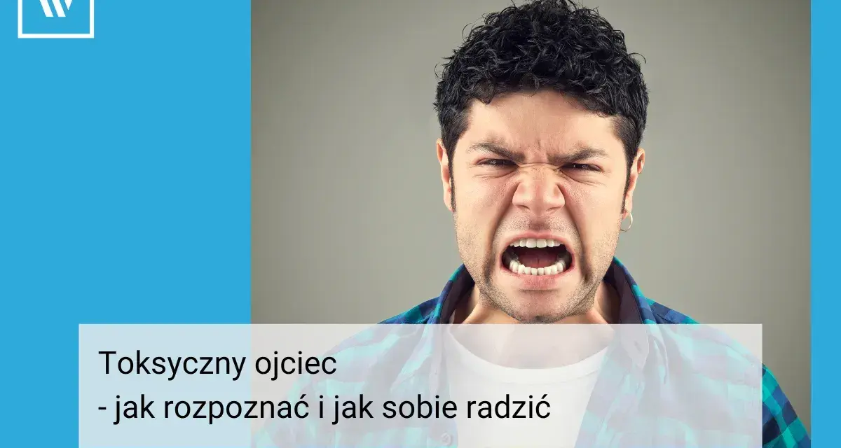 Wściekły mężczyzna z otwartymi ustami, symbolizujący toksycznego ojca. Tekst: "Toksyczny ojciec - jak rozpoznać i jak sobie radzić".