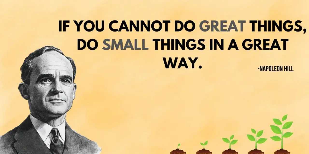 Napoleon Hill's portrait inspires: "If you cannot do great things, do small things in a great way." Don't procrastinate, grow like the plants shown.