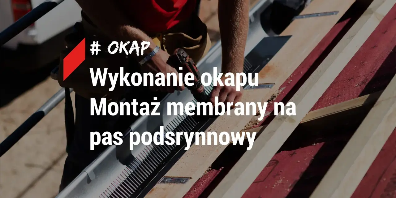Montaż membrany dachowej na pasie podrynnowym. Okap chroni budynek przed wilgocią.
