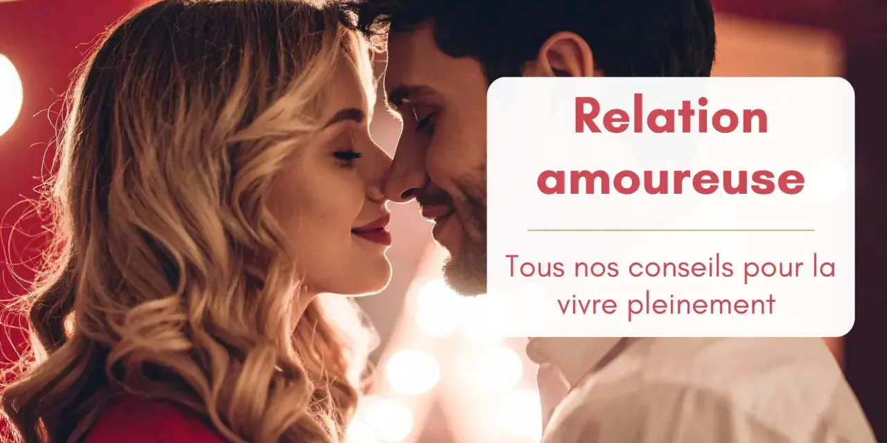 Un couple s'embrasse tendrement. La légende "Relation amoureuse : Tous nos conseils pour la vivre pleinement" rappelle que l'amour ne fait pas tout.