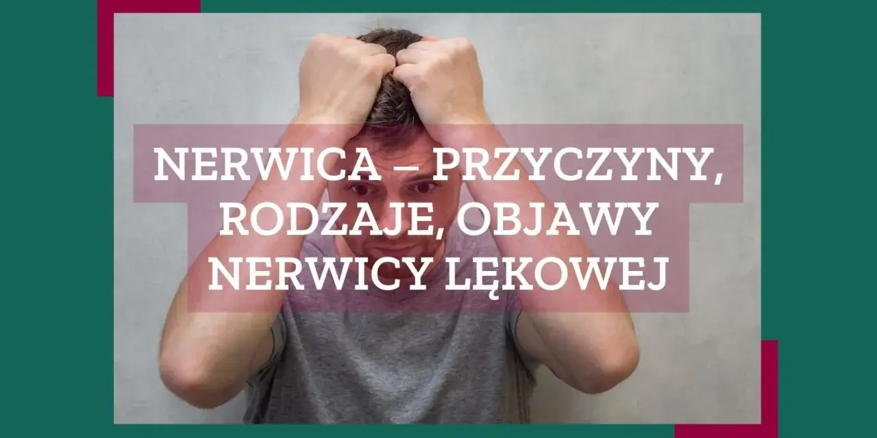 Nerwica lękowa objawy fizyczne – jak je rozpoznać i leczyć?