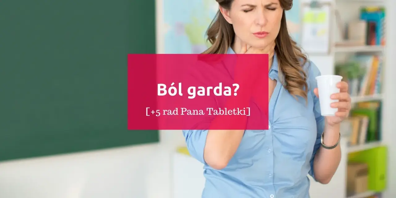 Co na ból gardła? Skuteczne metody i leki. Porady eksperta.
