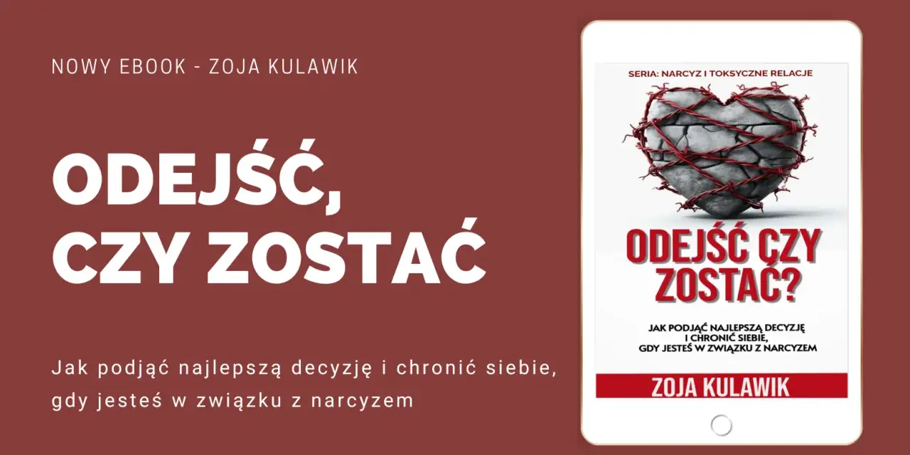 Ebook "Odejść czy zostać?" Zoja Kulawik. Pomoc w trudnych decyzjach w związku z narcyzem, jak rozstanie z hazardzistą.