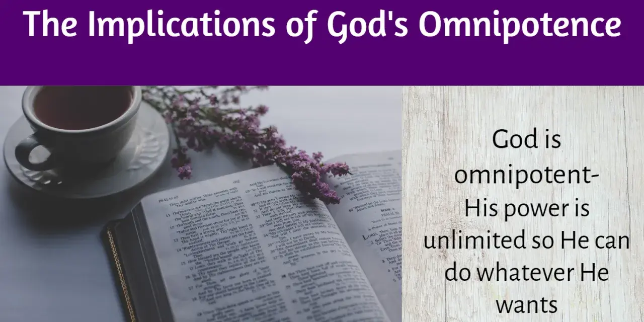 God is omnipotent- His power is unlimited so He can do whatever He wants. The Bible verse discusses God's omnipotence.