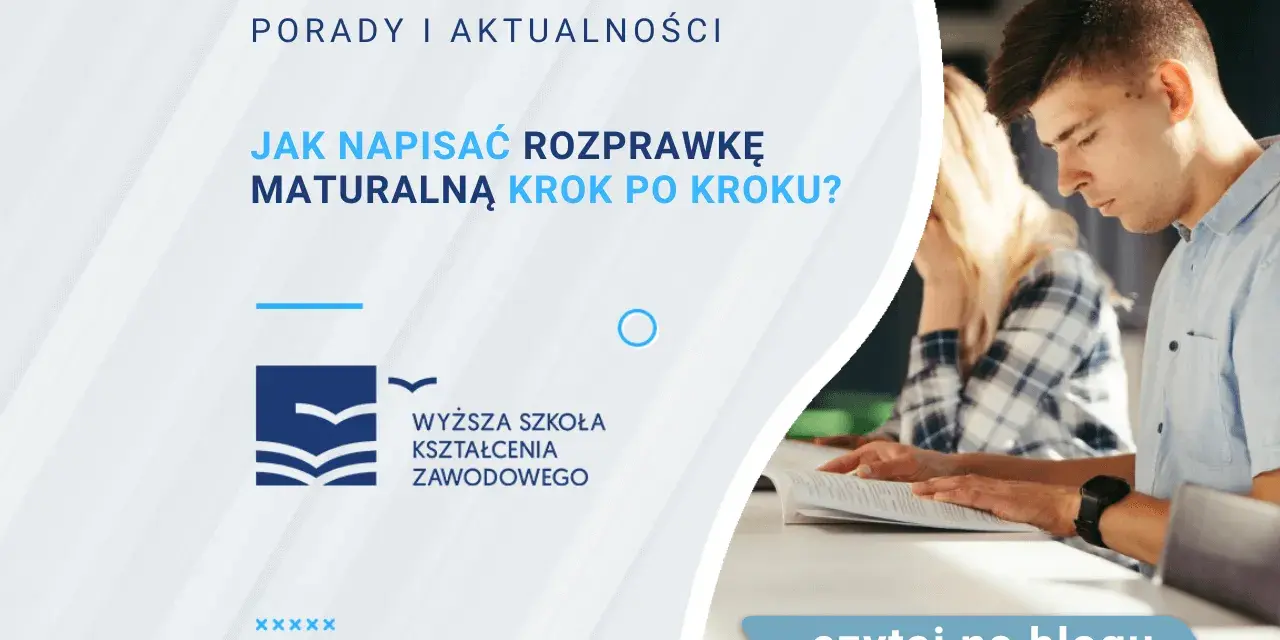 Jak napisać rozprawkę na maturze 2024? Poradnik krok po kroku