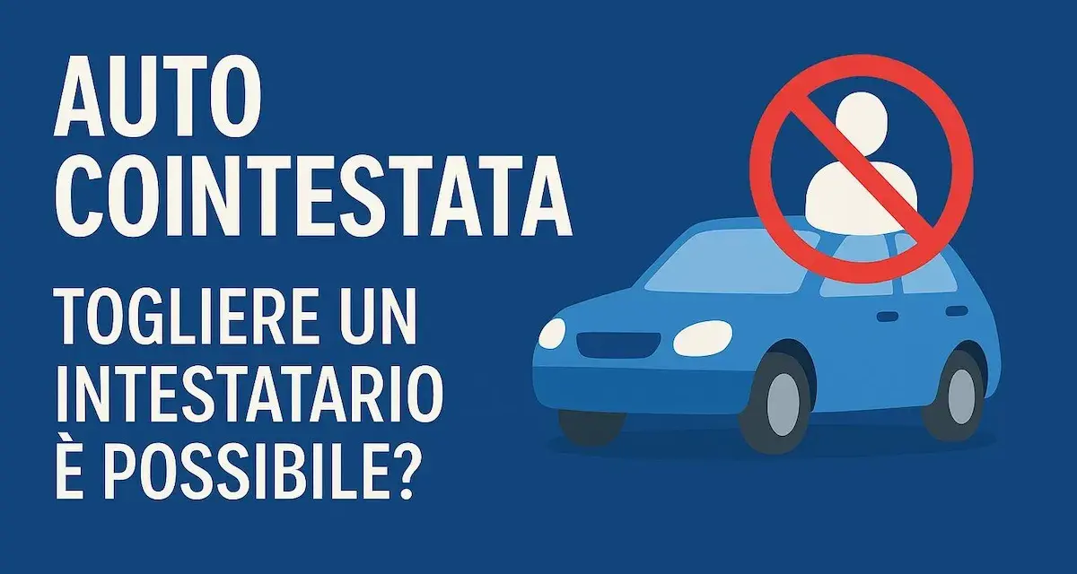 Auto cointestata: togliere un intestatario è possibile? Il costo e le procedure per rimuovere un nome dalla proprietà del veicolo.