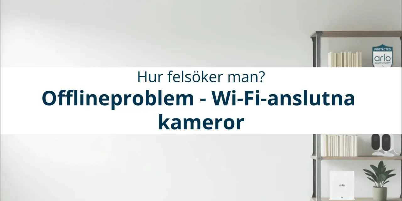 Felsökning av offlineproblem med Arlo Wi-Fi-kameror. Två Arlo-kameror syns på en hylla.