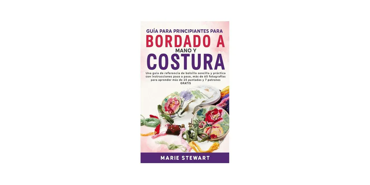 Libro "Guía para principiantes para bordado a mano y costura" con imágenes de bordados florales, hilos de colores y aros de bordar.