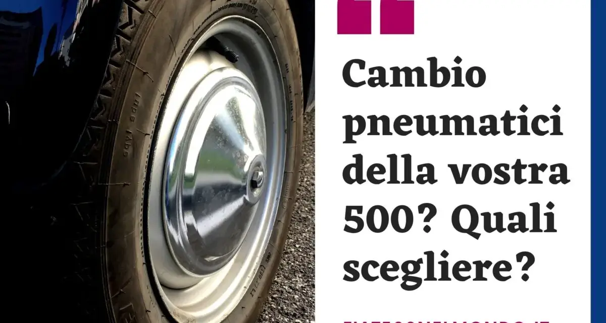 Ruota di una Fiat 500, con testo che chiede: "Cambio pneumatici della vostra 500? Quali scegliere?".