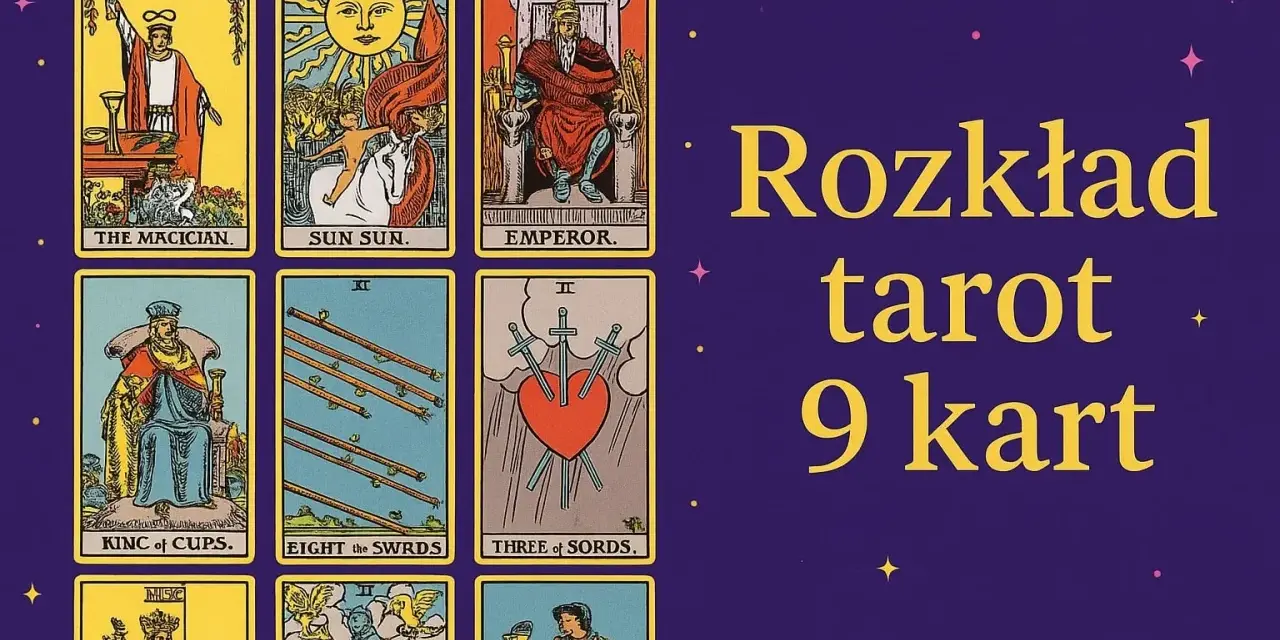 Rozkład tarot 9 kart. Widoczne karty: Mag, Słońce, Cesarz, Król Kielichów, Ósemka Mieczy, Trójka Mieczy.