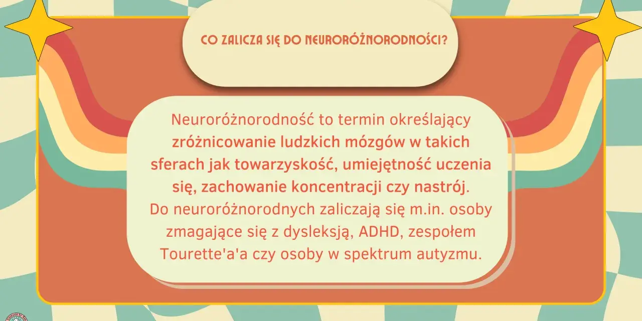 Neuroróżnorodność to różnorodność ludzkich mózgów, obejmująca m.in. osoby z ADHD, dysleksją, zespołem Tourette'a i w spektrum autyzmu.