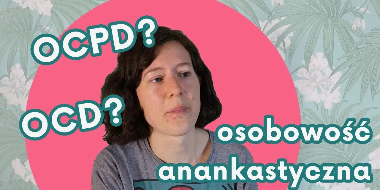 Osobowość anankastyczna co to: zrozumienie cech i objawów