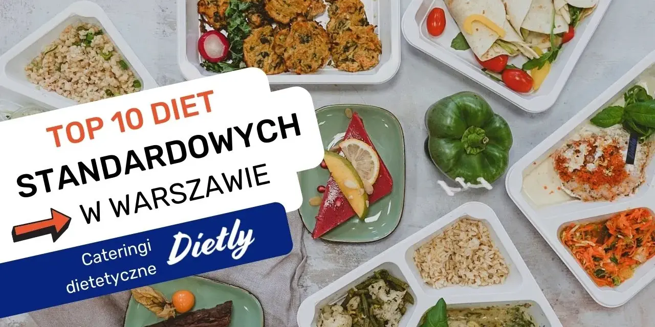 Szukasz najlepszego cateringu dietetycznego w Warszawie? Zobacz TOP 10 diet standardowych, które ułatwią Ci zdrowe odżywianie.