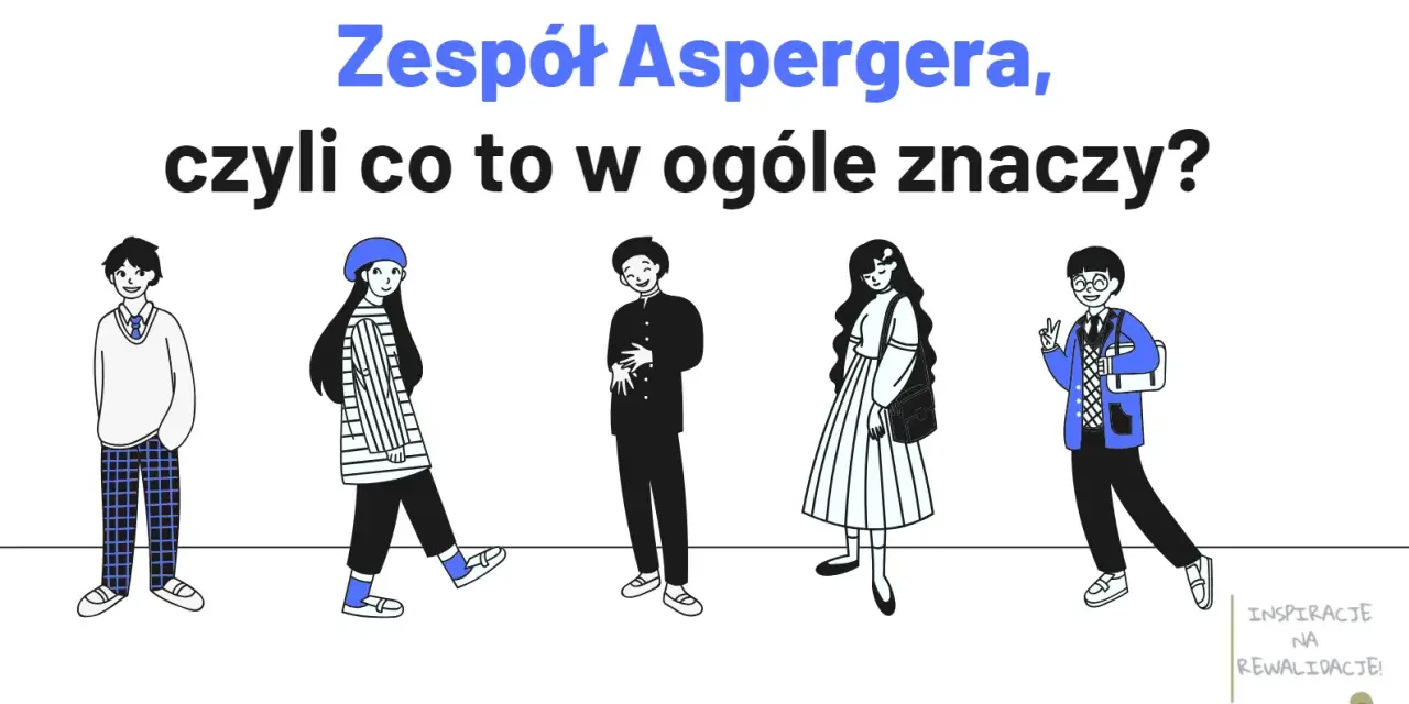 Pięcioro młodych ludzi, każdy inny. Zespół Aspergera, czyli co to w ogóle znaczy? Nie lubi zmian, ale ceni indywidualność.