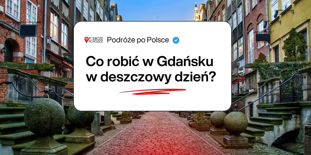 Deszczowy dzień w Gdańsku? Sprawdź, co robić! Urokliwe kamienice i brukowane uliczki czekają na odkrycie.