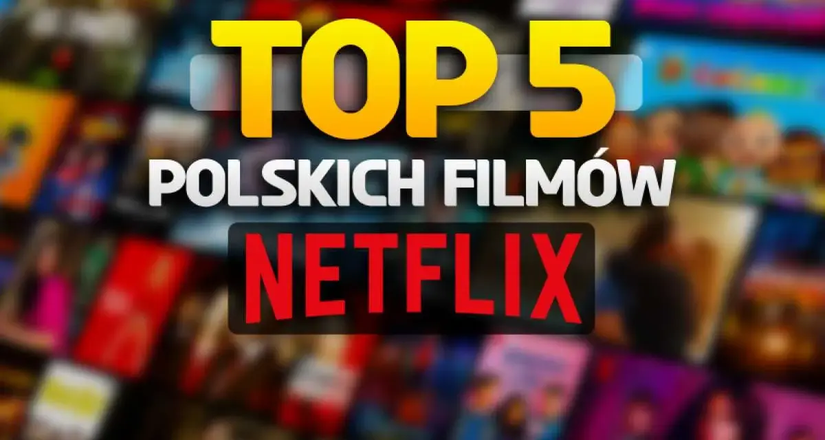 Top 5 polskich filmów na Netflix. Zastanawiasz się, co warto obejrzeć? Sprawdź nasze propozycje!