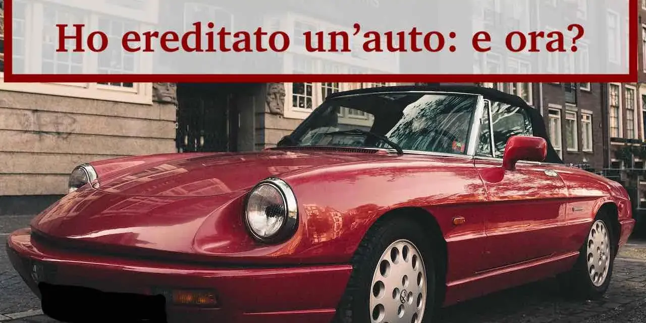 Auto d'epoca rossa, ereditata dopo una successione auto defunto. Cosa fare ora?