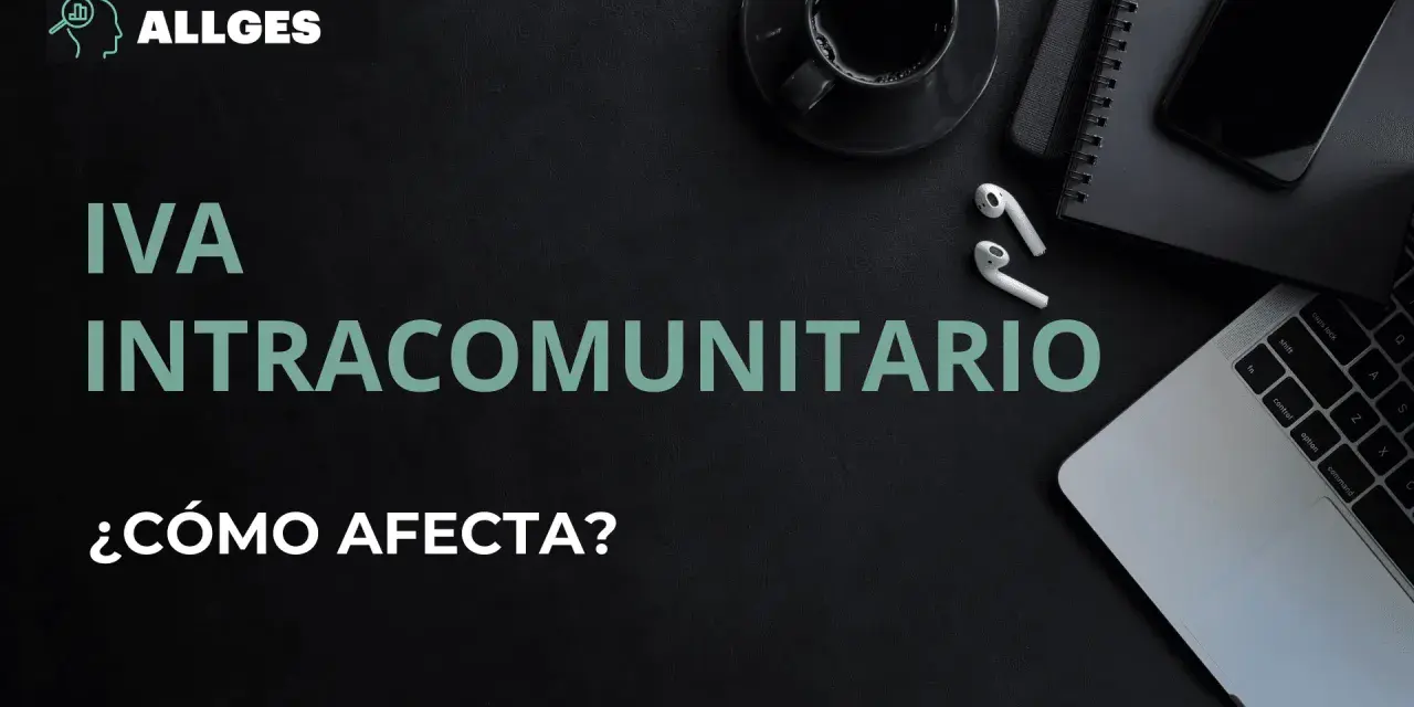 IVA intracomunitario España: ¿cómo afecta? Logo de ALLGES sobre fondo oscuro con portátil, café y móvil.