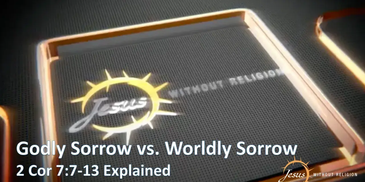 Explaining godly sorrow vs. worldly sorrow, with a "Jesus Without Religion" logo and 2 Corinthians 7:7-13 reference.