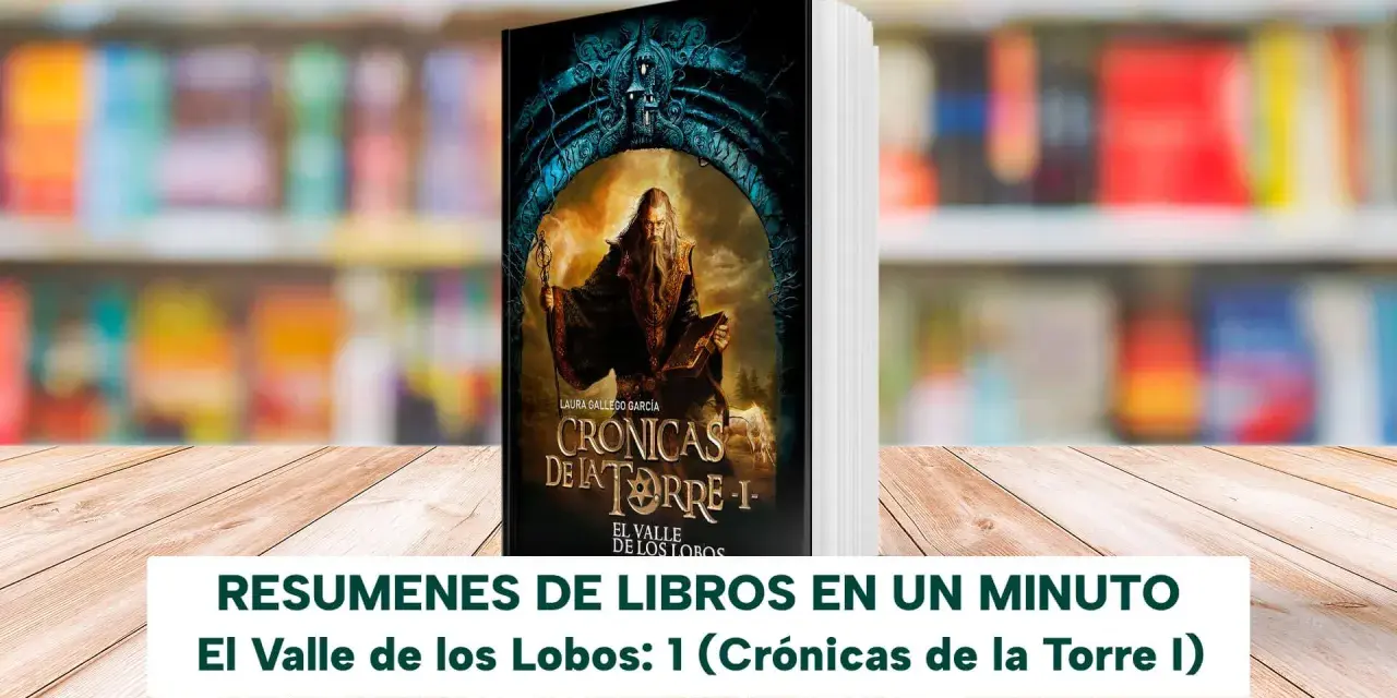Resumen de "El Valle de los Lobos: 1 (Crónicas de la Torre I)". Portada de libro con un mago barbudo y un resumen de libro.