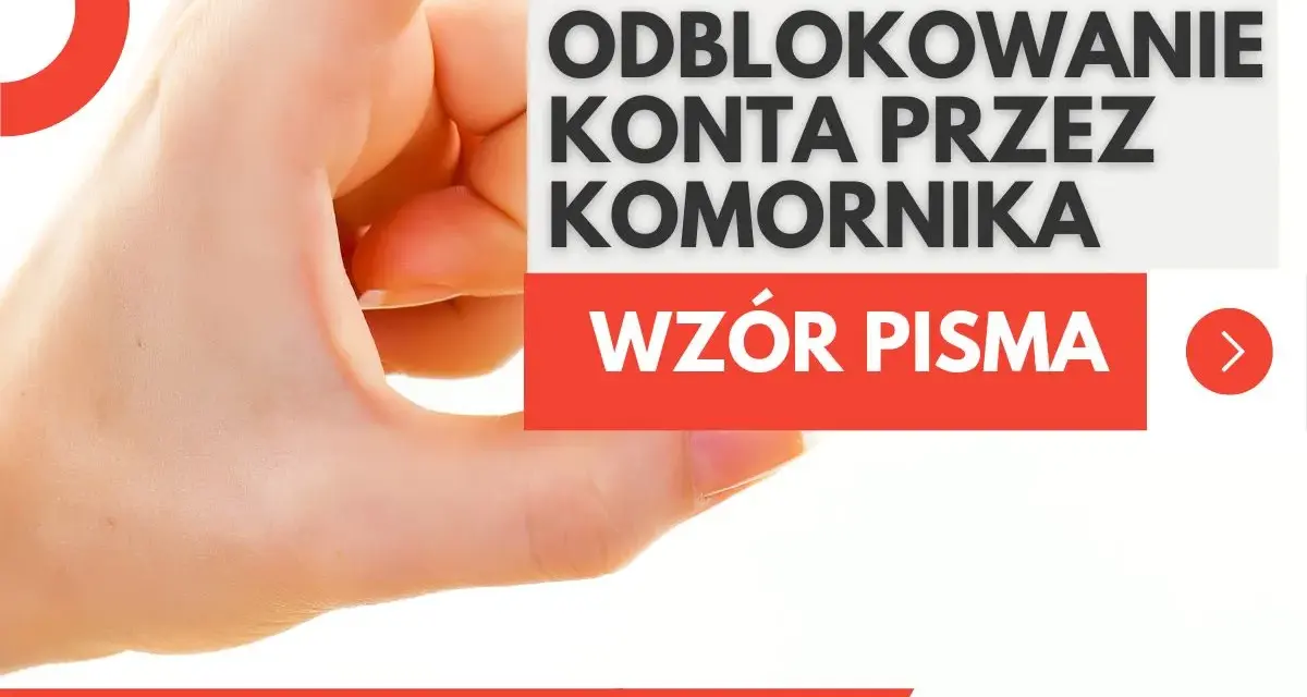 Elektroniczne odblokowanie konta przez komornika. Wzór pisma.