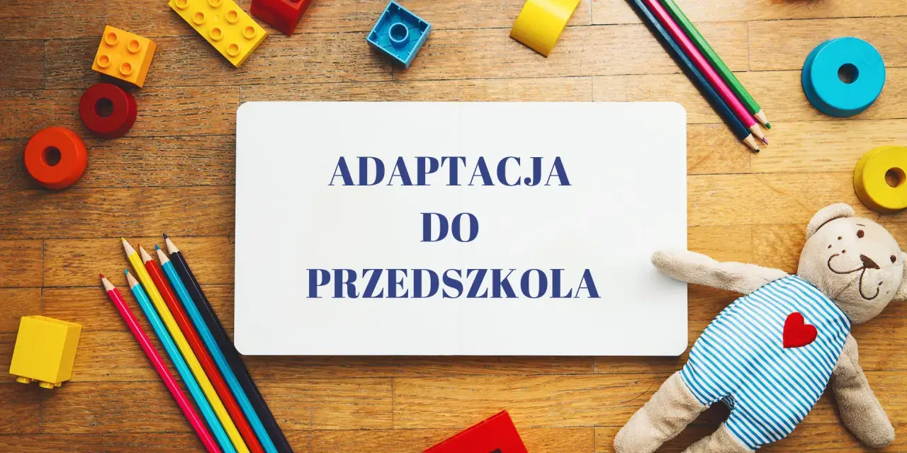 Adaptacja przedszkolna: Jak pomóc dziecku i sobie? Poradnik.