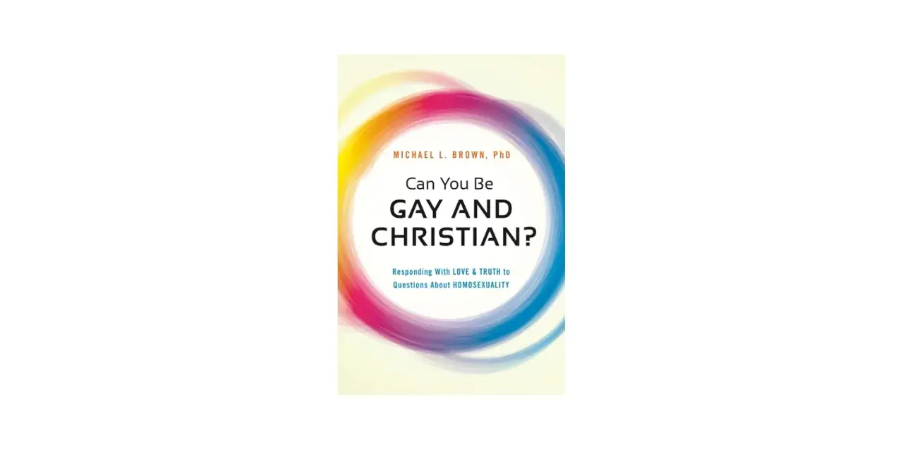Book cover titled "Can You Be GAY AND CHRISTIAN?" by Michael L. Brown, PhD, exploring questions about homosexuality with love and truth.