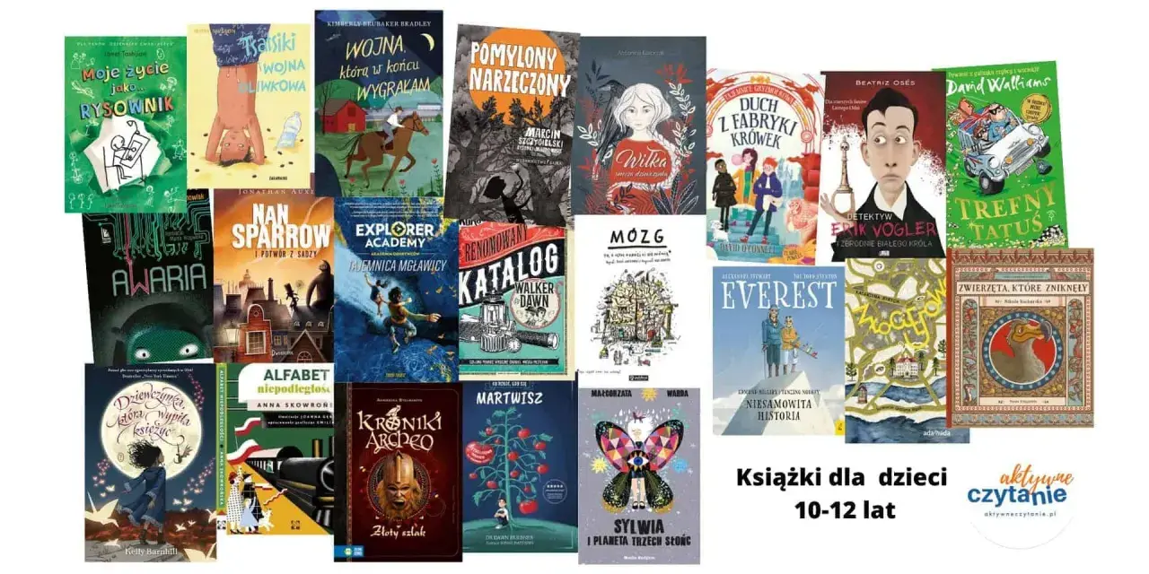 Książki dla dzieci 10-12 lat: "Moje życie jako rysownik", "Sasiki", "Wojna, którą w końcu wygrałam", "Pomylony narzeczony", "Wilka", "Duch z fabryki krówek", "Detektyw Erik Vogler", "Trefny tatuś", "Awarja", "Nan Sparrow", "Explorer Academy", "Katalog"...