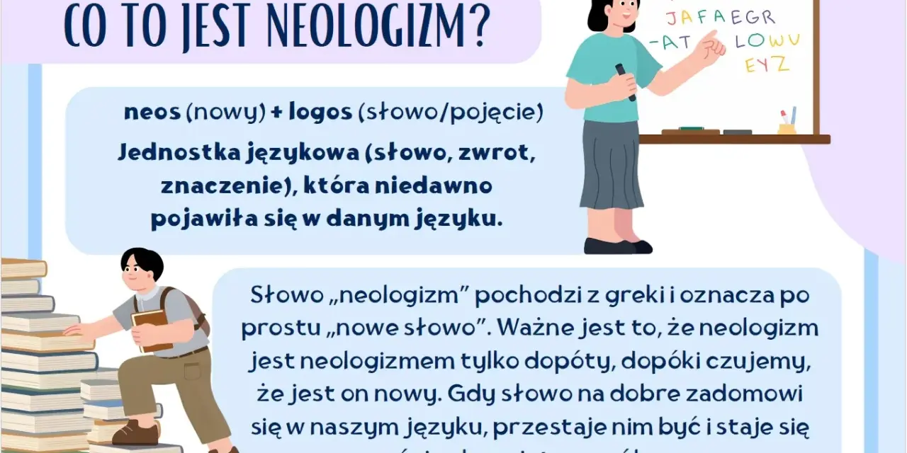 Grafika wyjaśnia, czym jest neologizm: nowe słowo lub zwrot, który niedawno pojawił się w języku. Uczeń wspina się po stosie książek, symbolizując naukę.