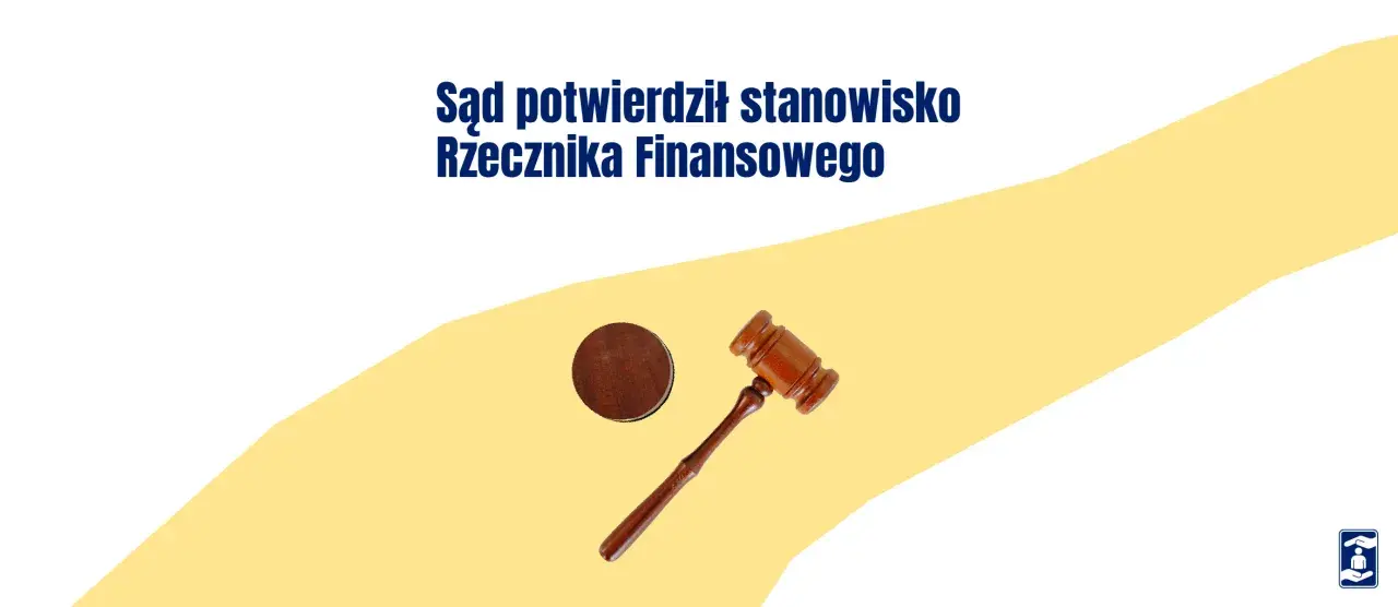 Sąd potwierdził stanowisko Rzecznika Finansowego. Młotek sędziowski symbolizuje sprawiedliwość w sprawach konsumenckich.