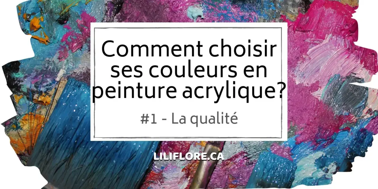 Pinceau bleu sur un fond texturé de peinture acrylique vibrante. Le texte "Comment choisir ses couleurs en peinture acrylique? #1 - La qualité" est superposé.