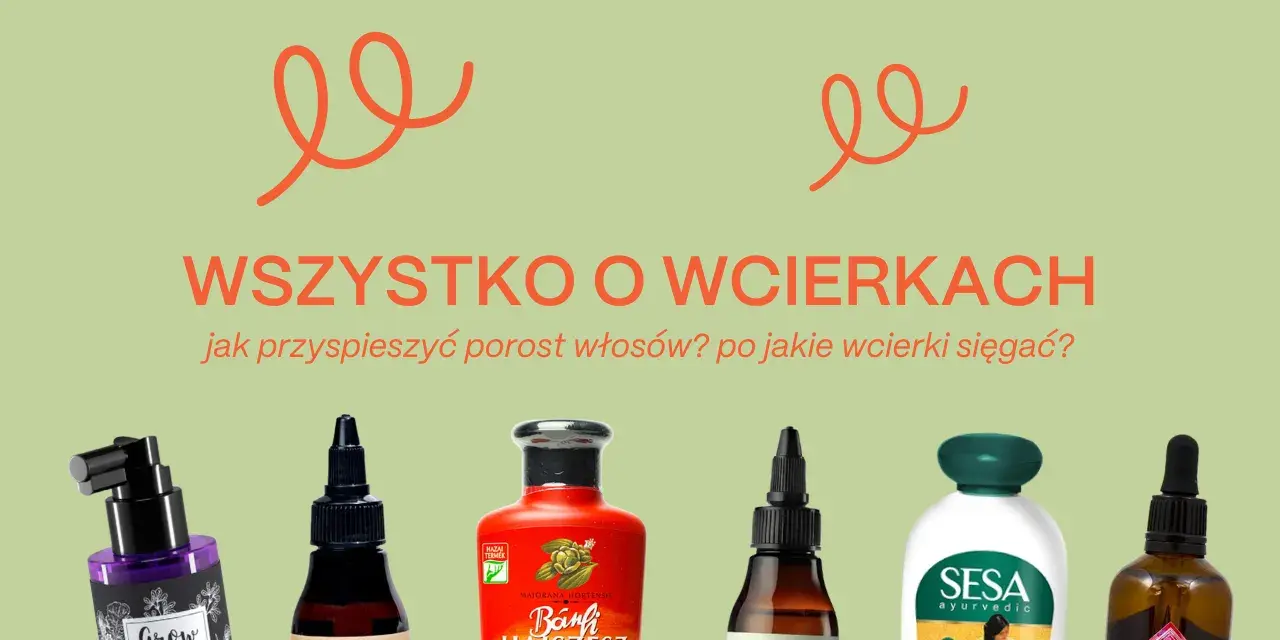 Wcierka na porost włosów i inne kosmetyki do pielęgnacji skóry głowy.