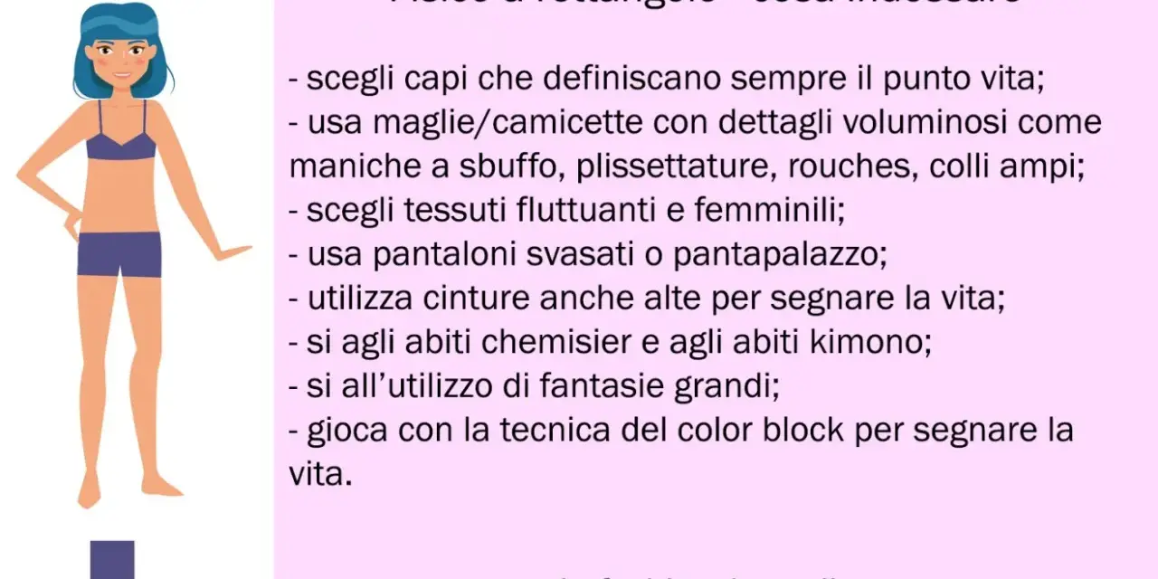 Guida per il fisico a rettangolo: valorizza il punto vita con capi che creano curve, tessuti fluidi e dettagli femminili.