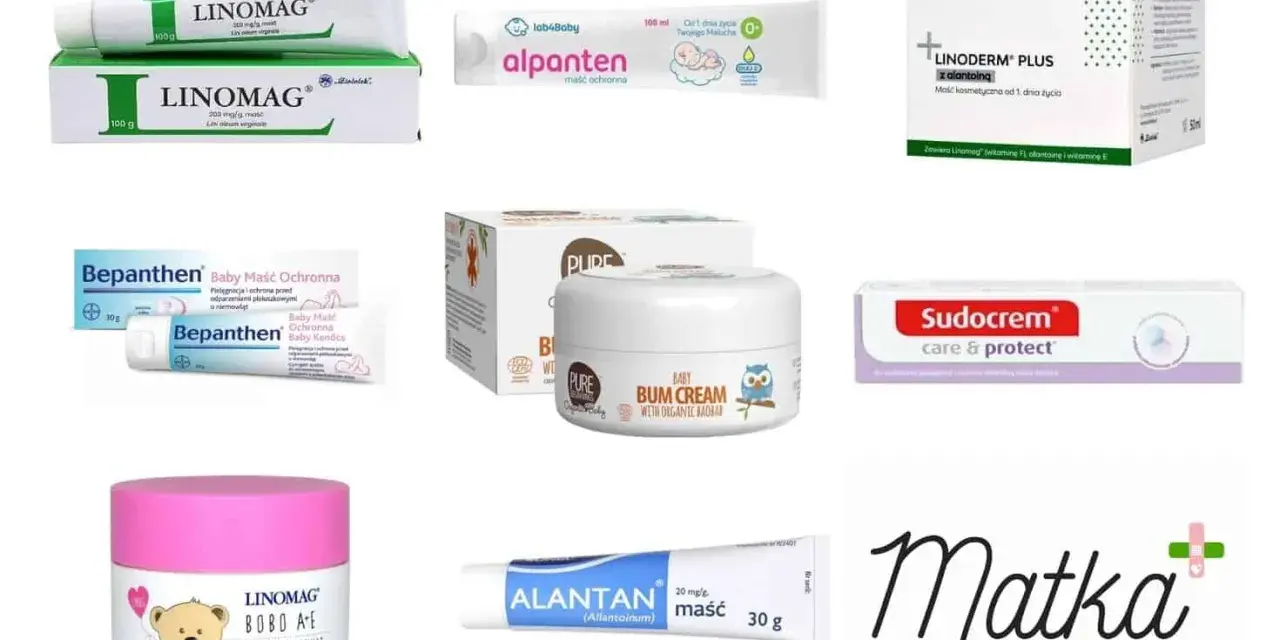 Linomag na odparzenia i inne kremy ochronne dla dzieci: Bepanthen, Alantan, Sudocrem, Linoderm Plus, Baby Bum Cream.