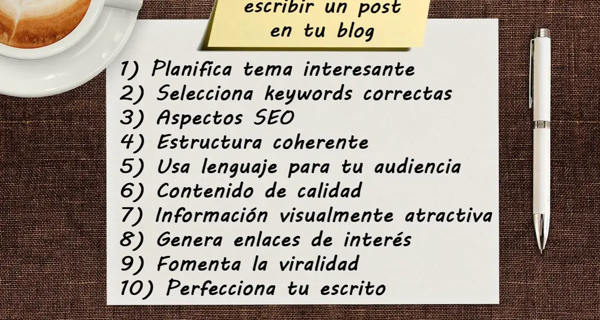 10 consejos para escribir un post en tu blog: planifica, usa keywords, SEO, estructura, lenguaje, contenido, visual, enlaces, viralidad y perfecciona.