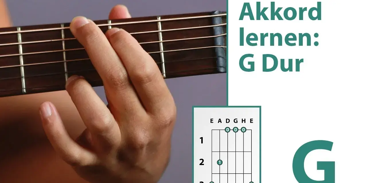 G-Dur Akkord Gitarre: Einfach greifen & sofort spielen