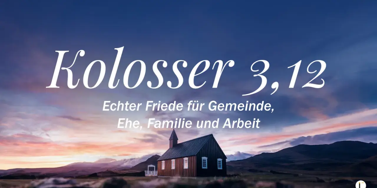 Kirche im Abendrot mit Text "Kolosser 3,12: Echter Friede für Gemeinde, Ehe, Familie und Arbeit".