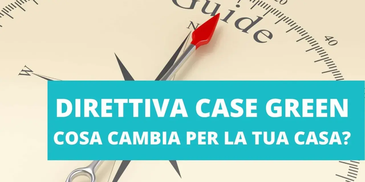 Bussola con indicazione "Guide" e testo "Direttiva Case Green: cosa cambia per la tua casa?".