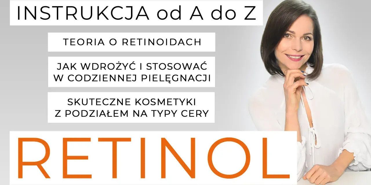Instrukcja od A do Z: teoria o retinoidach, jak wdrożyć retinol co to i stosować w pielęgnacji, skuteczne kosmetyki.