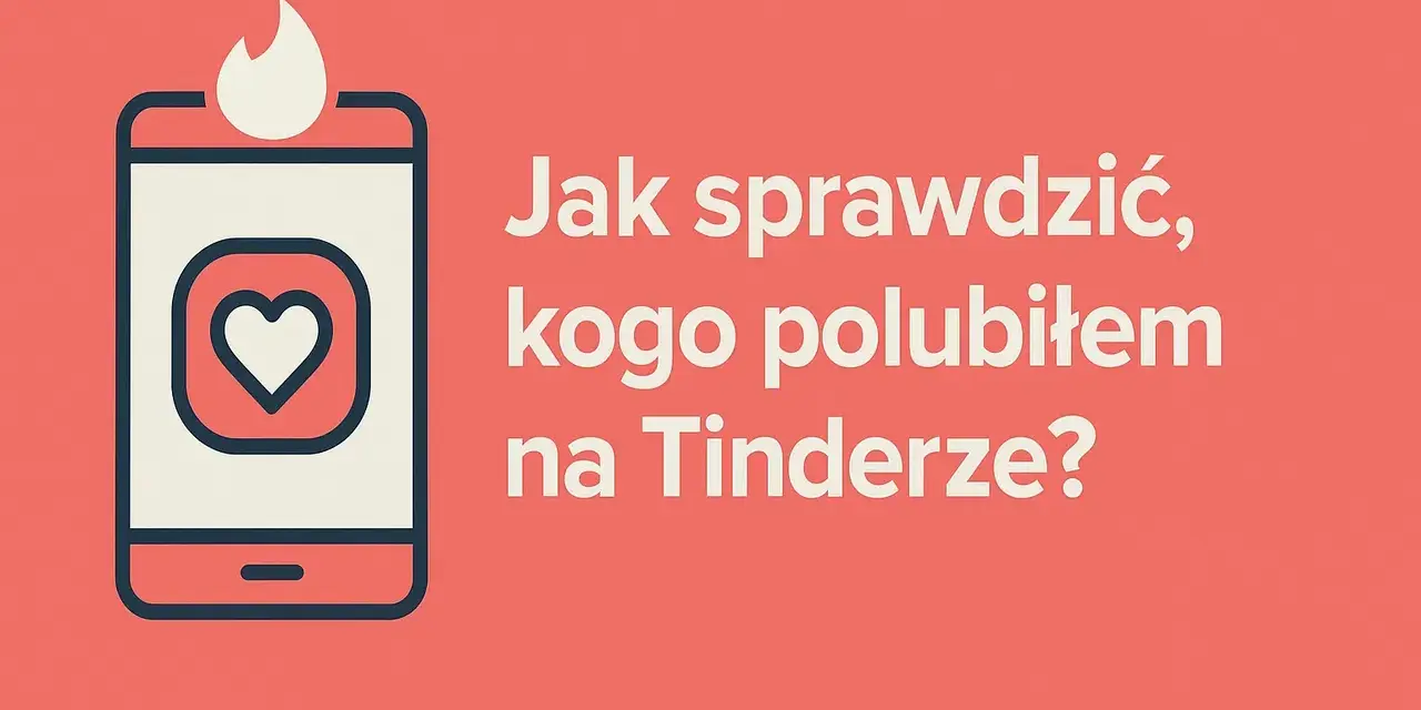 Ikona telefonu z sercem i płomieniem. Tekst: "Jak sprawdzić, kogo polubiłem na Tinderze?".