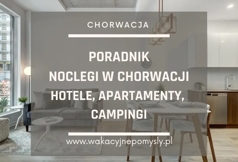 Chorwacja: Gdzie rezerwować noclegi? Poradnik mistrza oszczędności