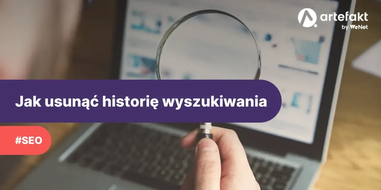 Jak usunąć historię przeglądarki? Pełny przewodnik dla Twojej prywatności