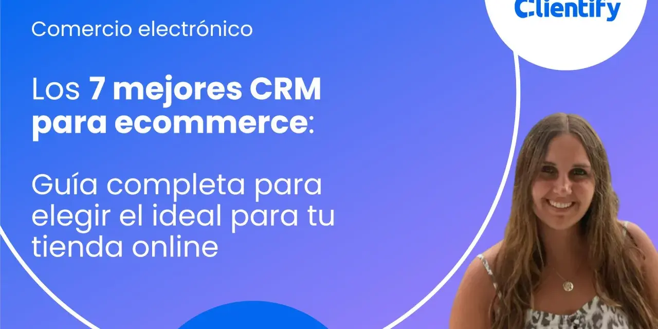 Guía para elegir el mejor CRM para ecommerce. Descubre las 7 opciones ideales para tu tienda online y optimiza tu negocio.