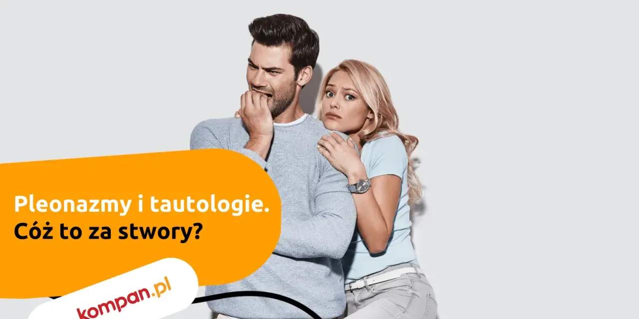 Przerażeni ludzie, mężczyzna gryzie paznokcie, kobieta przytula się do niego. Tekst: "Pleonazmy i tautologie. Cóż to za stwory?".