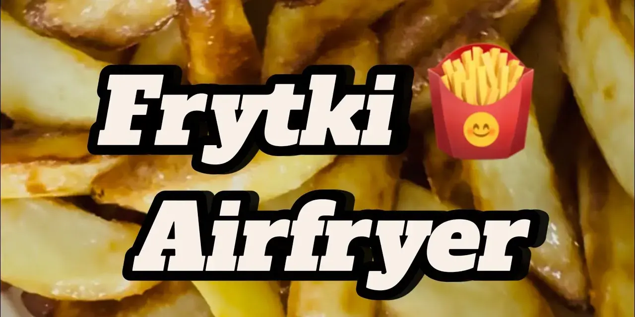 Jak zrobić frytki w frytkownicy, aby były chrupiące i pyszne