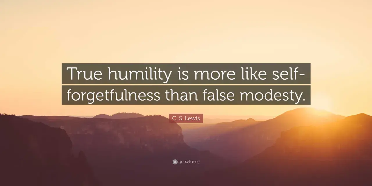 C.S. Lewis quote: "True humility is more like self-forgetfulness than false modesty." A reminder to live humbly, focusing on others, not self.